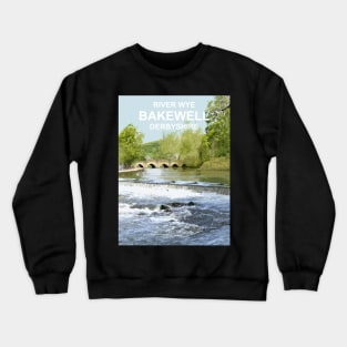 Bakewell Derbyshire Peak District. River Wye. Travel location poster Crewneck Sweatshirt